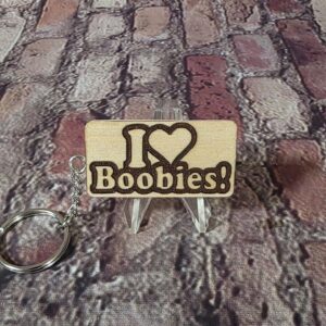 I Love Boobies! Laser Engraved Keychain